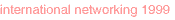 international networking 1999